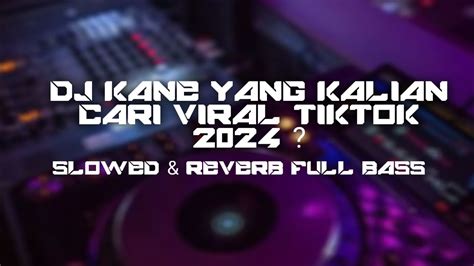 Dj Campuran Viral Tiktok 2024 Slowed And Reverb Full Bass Mengkane Youtube