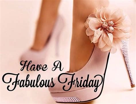 Have A Fabulous Friday Good Morning Images Quotes Wishes Messages