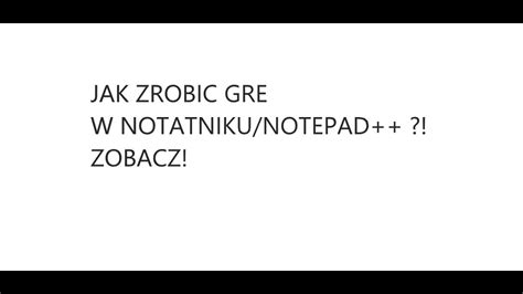 Jak Napisac Gre W Notatniku Notepad Kommendy W Opisie Youtube