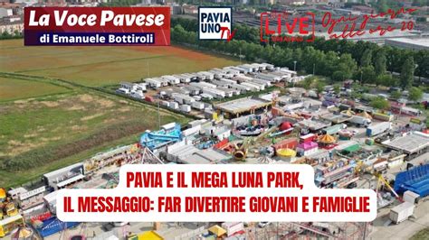 Pavia E Il Mega Luna Park Il Messaggio Far Divertire Giovani E