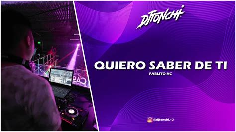 QUIERO SABER DE TI Remix DJ Tonchi PABLITO HC YouTube