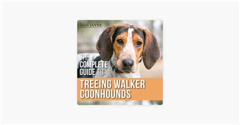 ‎The Complete Guide to Treeing Walker Coonhounds: Finding, Raising ...