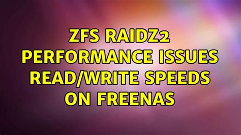 Zfs Raidz2 Performance Issues Readwrite Speeds On Freenas 3 Solutions