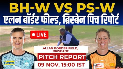 BH W Vs PS W WBBL 2023 Pitch Report Allan Border Field Brisbane Pitch