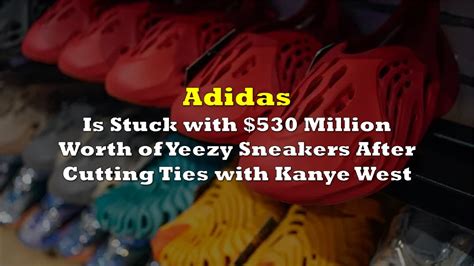 Adidas Is Stuck With 530 Million Worth Of Yeezy Sneakers After Cutting Ties With Kanye West In