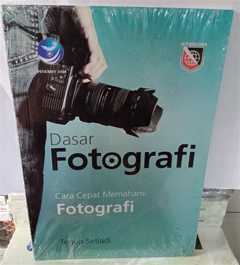 Buku Dasar Fotografi Cara Cepat Memahami Fotografi Teguh Setiadi