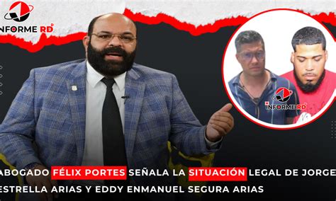 Abogado F Lix Portes Se Ala La Situaci N Legal De Jorge Estrella Arias