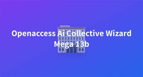 Openaccess Ai Collective Wizard Mega 13b A Hugging Face Space By