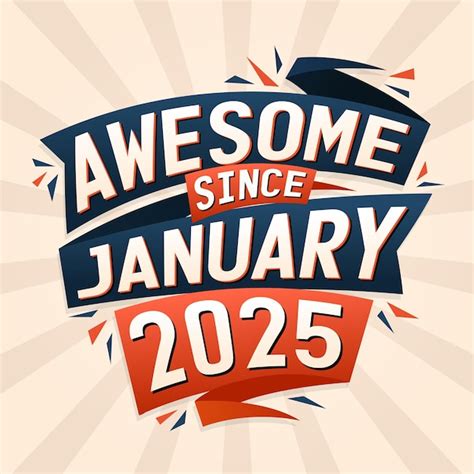 Premium Vector Awesome Since January 2025 Born In January 2025