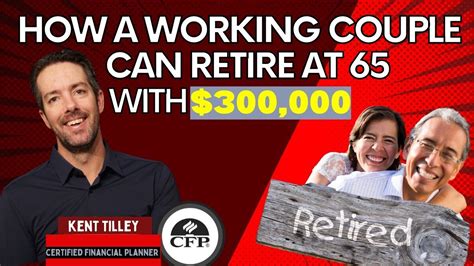 How A Working Couple Can Retire Comfortably At 65 With 300 000 YouTube