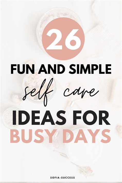 26 Fun And Simple Self Care Ideas For Busy Days Best Self Self Care