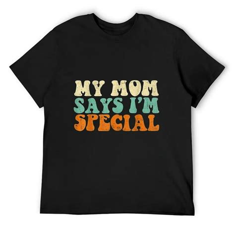 Funny My Mom Says Im Special Tee For Son And Daughter Quote T Shirt