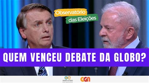 Lula Ou Bolsonaro Quem Venceu O Debate Na Globo ObservatÓrio Das