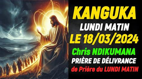 Kanguka De Lundi Le Chris Ndikumana Priere De Delivrance