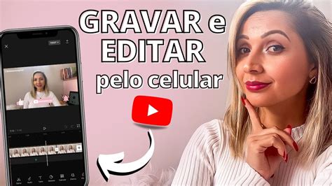 Como Gravar E Editar V Deos Para O Youtube Pelo Celular Youtube