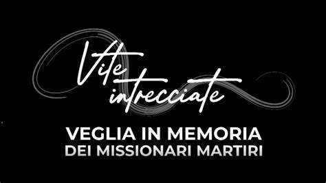 Vite Intrecciate Veglia Triveneta Per I Missionari Martiri Marzo