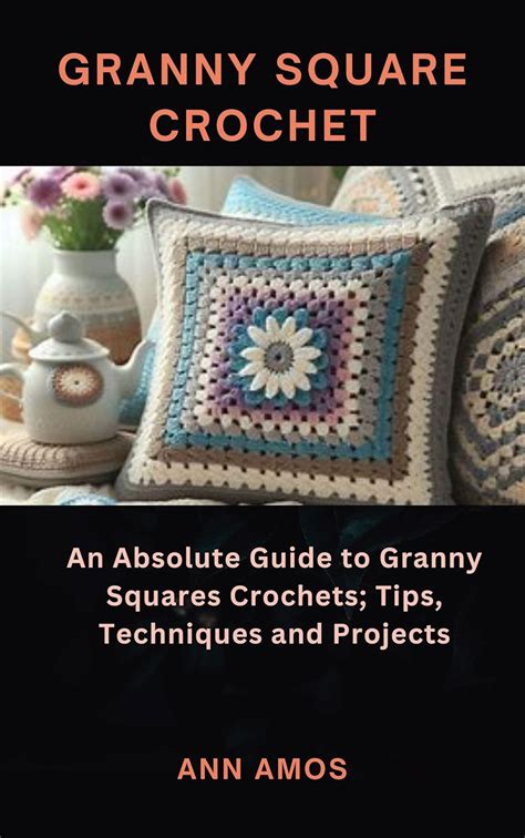 GRANNY SQUARE CROCHET An Absolute Guide To Granny Squares Crochets