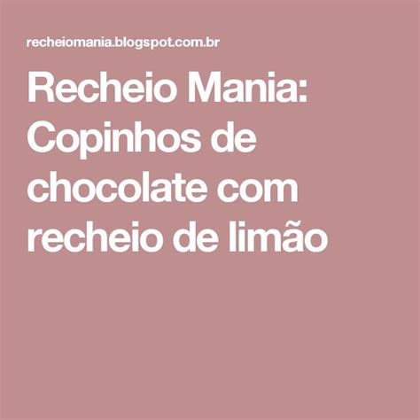 Recheio Mania Copinhos De Chocolate Recheio De Lim O Bolo De