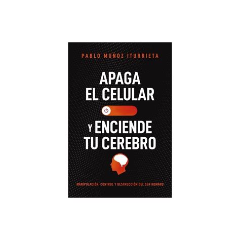 Apaga El Celular Y Enciende Tu Cerebro By Pablo Muñoz Iturrieta Paperback Book Lists