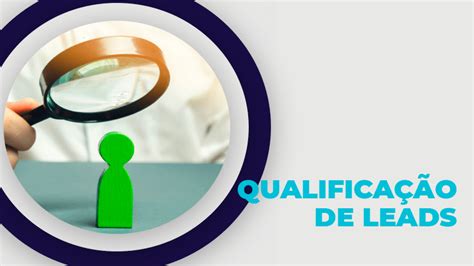 Qualifica O De Leads Descubra Como Identificar Os Potenciais Clientes