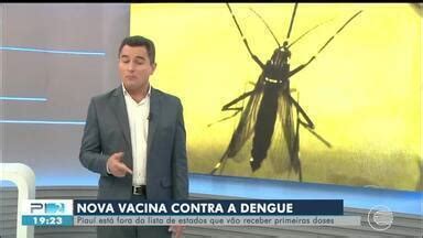 Pitv Edi O Nova Vacina Contra A Dengue Pi Est Fora Da Lista De