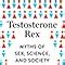 Testosterone Rex Myths Of Sex Science And Society Amazon Co Uk