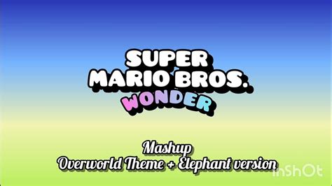 Super Mario Bros Wonder Overworld Theme X Elephant Version 《 Mashup 》 Youtube