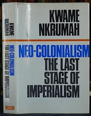 Neo Colonialism The Last Stage Of Imperialism By Kwame Nkrumah Fine