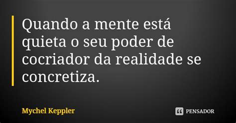 Quando A Mente Está Quieta O Seu Poder Mychel Keppler Pensador