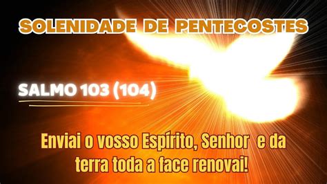 Solenidade De Pentecostes Enviai O Vosso Espirito Senhor Salmo