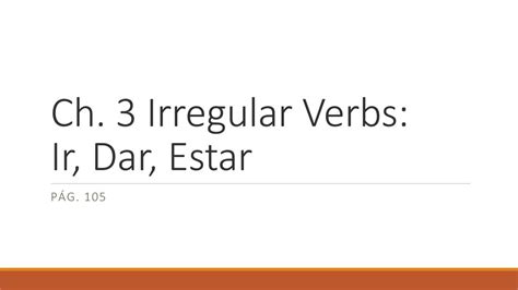 Ch 3 Irregular Verbs Ir Dar Estar Ppt Descargar