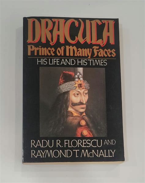 Dracula Prince Of Many Faces His Life And His Times By Radu R