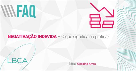 Negativação Indevida O que significa na prática LBCA