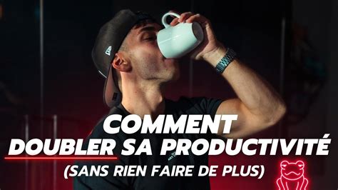 Comment Doubler Sa Productivit Sans Rien Faire De Plus Youtube