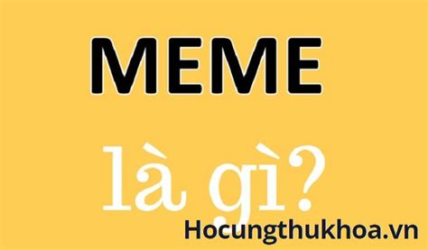 Meme Là Gì? & Danh Sách 8 Mẫu Meme Được Ưa Chuộng Ngày Nay - Học Cùng ...