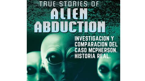 Mcpherson Abducci N Alien Gena La Verdadera Historia Tras Los Filmes