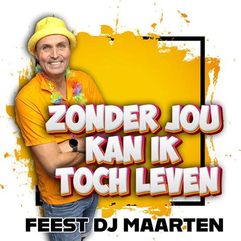 Zonder Jou Kan Ik Toch Leven By Feest DJ Maarten