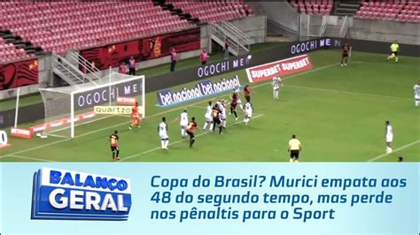 Copa Do Brasil Murici Empata Aos Do Segundo Tempo Mas Perde Nos