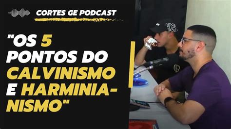 Calvinismo E Arminianismo Jean Pierre Cortes Do GE Podcast YouTube