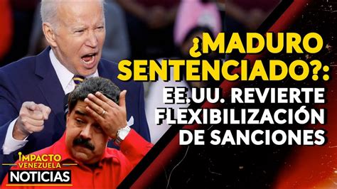 MADURO SENTENCIADO EE UU revierte flexibilización de sanciones