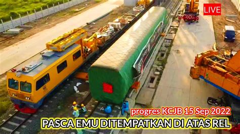 Live Pasca EMU Perdana Di Rel BANYAK MOMEN Mantap Progres KCJB 15 Sep