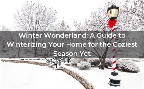 Winter Wonderland A Guide To Winterizing Your Home For The Coziest