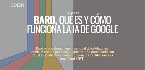 Bard qué es y cómo funciona la IA de Google EDEM Escuela de Empresarios