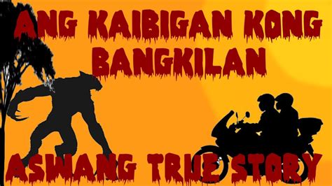 ASWANG TRUE STORY ANG KAIBIGAN KONG BANGKILAN YouTube