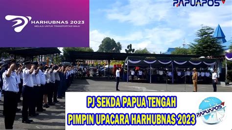 PJ SEKDA PAPUA TENGAH PIMPIN UPACARA HARHUBNAS 2023 YouTube