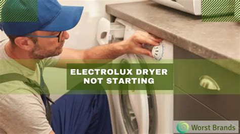 Fix Electrolux Dryer Not Starting [easy Repair Guide] Worst Brands