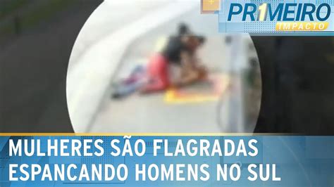 Mulher Flagrada Espancando Ex Companheiro No Paran Primeiro