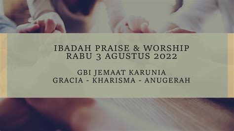 Ibadah Praise Worship Rabu Agustus Gbi Karunia Gracia