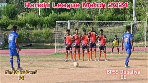 Nine Bullet Kawali 04 V S BPSS Dubaliya 00 Ranchi Football League