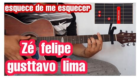 Esquece De Me Esquecer Zé Felipe E Gusttavo Lima No Violão Video Aula